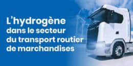 Équilibre des Énergies publie son étude sur la place de l’hydrogène dans la décarbonation des poids lourds